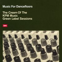 Various Artists - Music For Dancefloors: The Cream Of The KPM Music Green Label Sessions