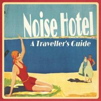 Noise Hotel - A Traveller's Guide