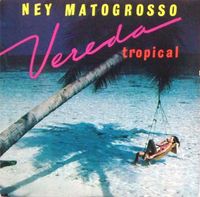Ney Matogrosso - Vereda Tropical