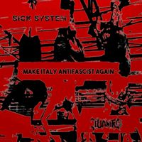 Sick System - MAKE ITALY ANTIFASCIST AGAIN [split with Juanito)))]