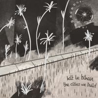 Kit Le Bihan - The Cities We Build