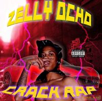 Zelly Ocho - Crack Rap
