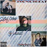 Zelly Ocho, YB LaFlexico, & Hunchozz - 3Songs1BeatEP
