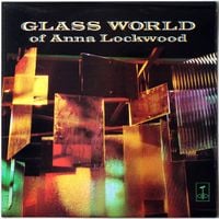 Annea Lockwood - Glass World of Annea Lockwood