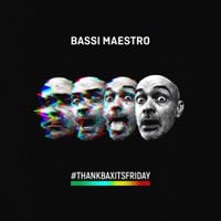 Bassi Maestro - Thank Bax It's Friday