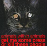Animals Within Animals - Get Me Some Press or Kill These People