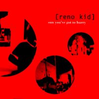 Reno Kid - Sun You've Got to Hurry
