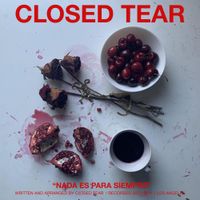 Closed Tear - NADA ES PARA SIEMPRE