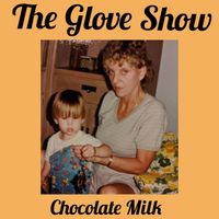 The Glove Show - Chocolate Milk