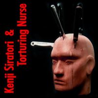 Torturing Nurse & Kenji Siratori - Mad Blockhead's Tale