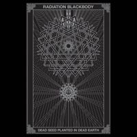 Radiation Blackbody - Dead Seed Planted in Dead Earth