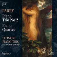 Leonore Piano Trio - Parry: Piano Trio No. 2; Piano Quartet