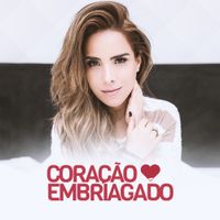 Wanessa Camargo - Cora&ccedil;&atilde;o Embriagado