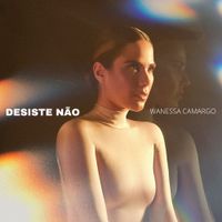 Wanessa Camargo - Desiste N&atilde;o