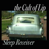 The Cult Of Lip - Sleep Receiver