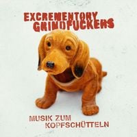 Excrematory Grindfuckers - Musik zum Kopfsch&uuml;tteln