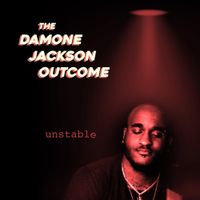 The Damone Jackson Outcome - Unstable
