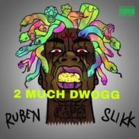 Ruben Slikk - 2 Much Dwogg