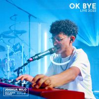 Joshua Milo - OK BYE (Live)