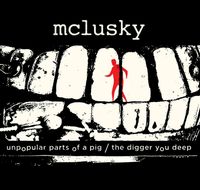mclusky - Unpopular Parts of a Pig/ The Digger You Deep
