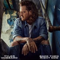 Tyler Hubbard - Back Then Right Now