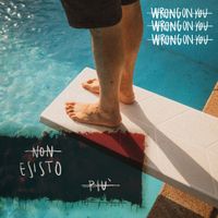 Wrongonyou - Non Esisto Pi&ugrave;