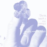 Gregory and the Hawk - Three Weeks No Songs