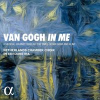 Netherlands Chamber Choir / Peter Dijkstra - Van Gogh In Me: A Musical Journey Through the Times of Van Gogh and Klimt