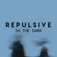REPULSIVE - In The Dark