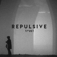 REPULSIVE - Tryst