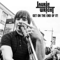 Laurie Wright - GET ON THE END OF IT!