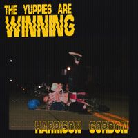 Harrison Gordon - The Yuppies are Winning
