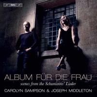 Carolyn Sampson & Joseph Middleton - Album f&uuml;r die Frau: Scenes from the Schumanns' Lieder