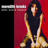 Meredith Brooks - What Would Happen
