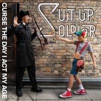 Suit Up, Soldier - Curse The Day I Act My Age