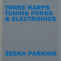 Zeena Parkins - Three Harps, Tuning Forks & Electronics