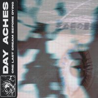 Day Aches - One Last Dream Before Dying