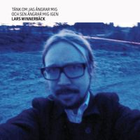 Lars Winnerb&auml;ck - T&auml;nk om jag &aring;ngrar mig och sen &aring;ngrar mig igen