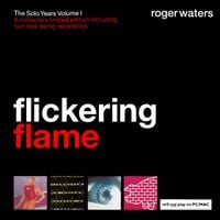 Roger Waters - Flickering Flame: The Solo Years, Volume I