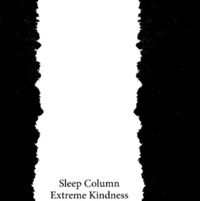 Sleep Column & Extreme Kindness - Split