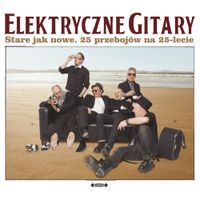 Elektryczne Gitary - Stare jak nowe. 25 przeboj&oacute;w na 25-lecie