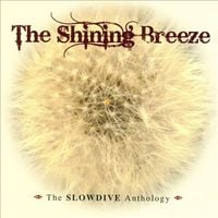 Slowdive - The Shining Breeze: The Slowdive Anthology