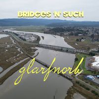 Glarfnorb - Bridges 'N' Such