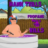 Hank Trill - Propane Pays the Bills