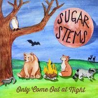 The Sugar Stems - Only Come Out at Night