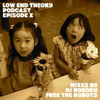 Nobody - Low End Theory Podcast Episode X