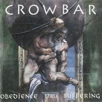 Crowbar - Obedience Thru Suffering