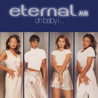 Eternal - Oh Baby I...