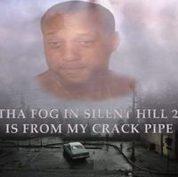 Viper - The Fog In Silent Hill 2 Is From My Crack Pipe