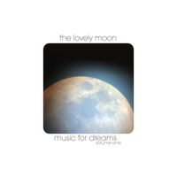 The Lovely Moon - Music for Dreams, Volume One